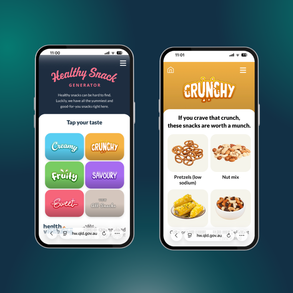 Screenshot of the Healthy Snack Generator app showing two mobile screens. The first screen invites users to “Tap your taste” with colourful buttons for Creamy, Crunchy, Fruity, Savoury and Sweet snacks. The second screen displays the “Crunchy” category, featuring healthy snack options such as low-sodium pretzels, nut mix and other crunchy foods, with the Health and Wellbeing Queensland branding visible.